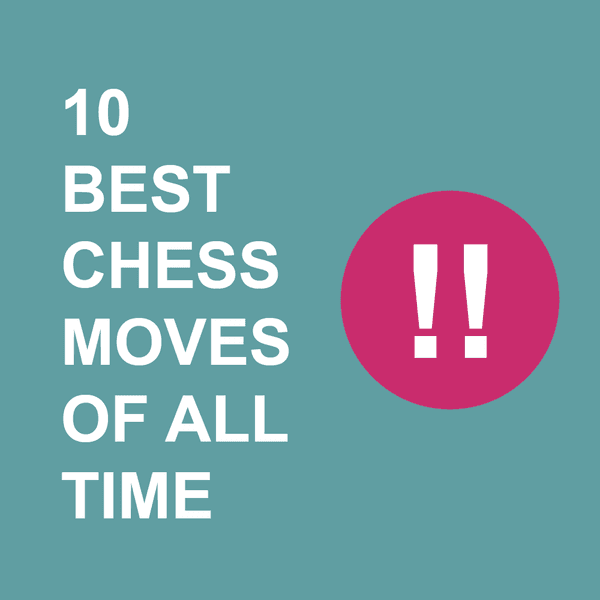 Lecture 10 Best Chess Moves of All Time